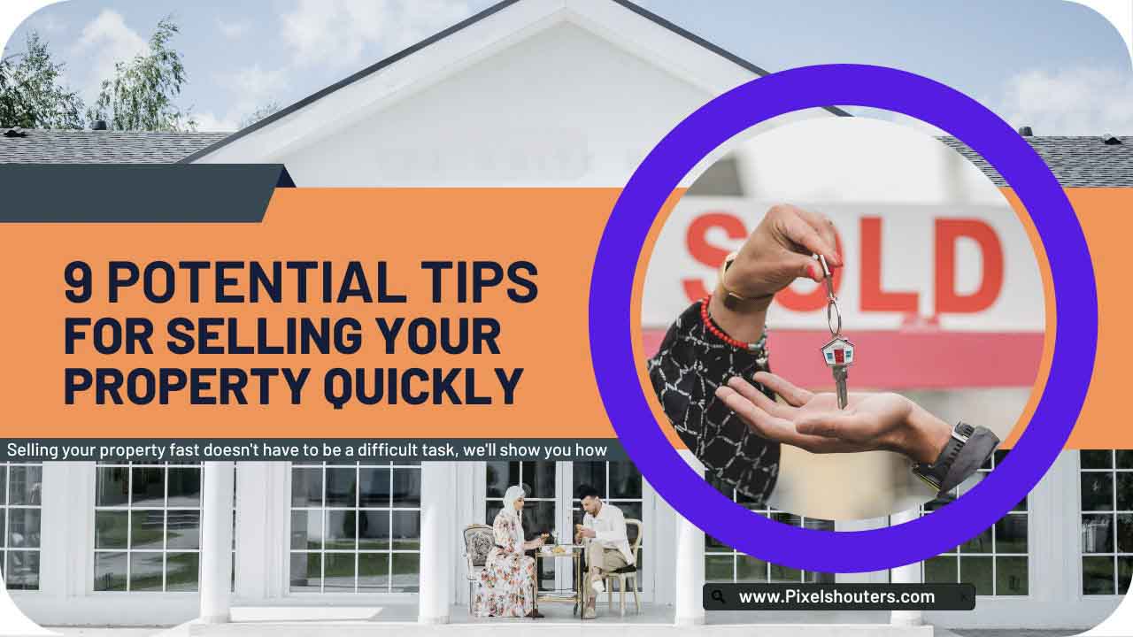 7 Potential tips for selling your property quickly