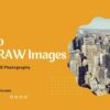 How to Shoot RAW Images