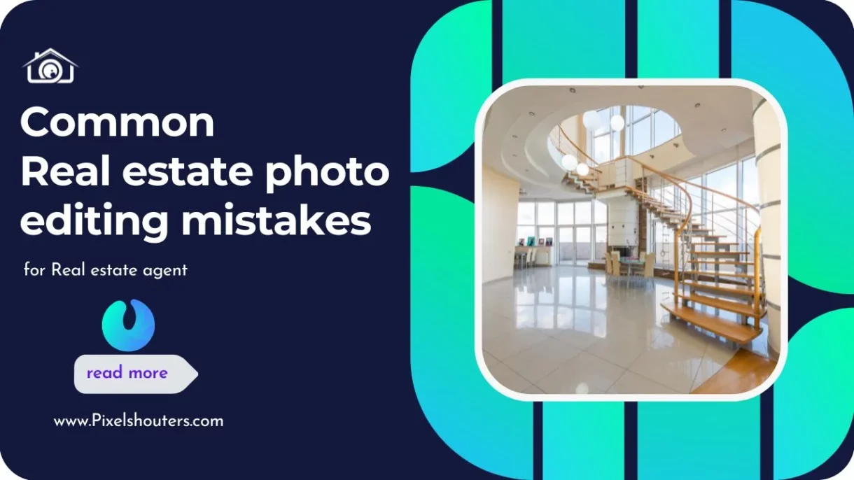 Common Real Estate Photo Editing Mistakes