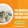 The Importance of HDR Real Estate Photo Editing Services