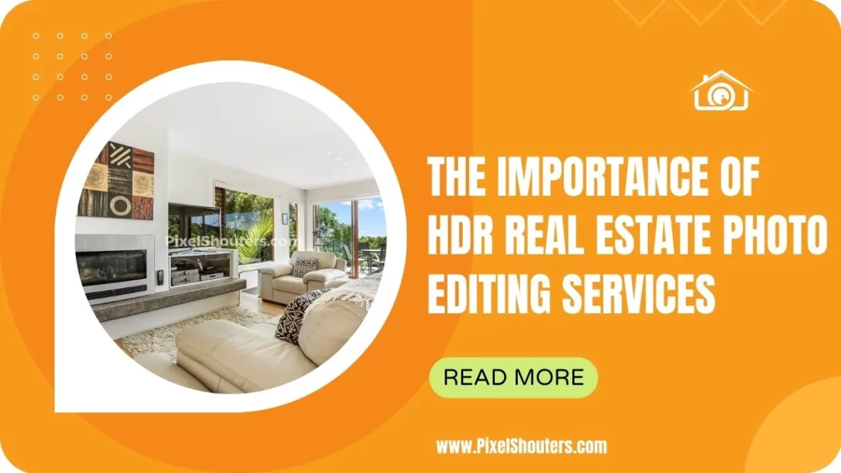 The Importance of HDR Real Estate Photo Editing Services