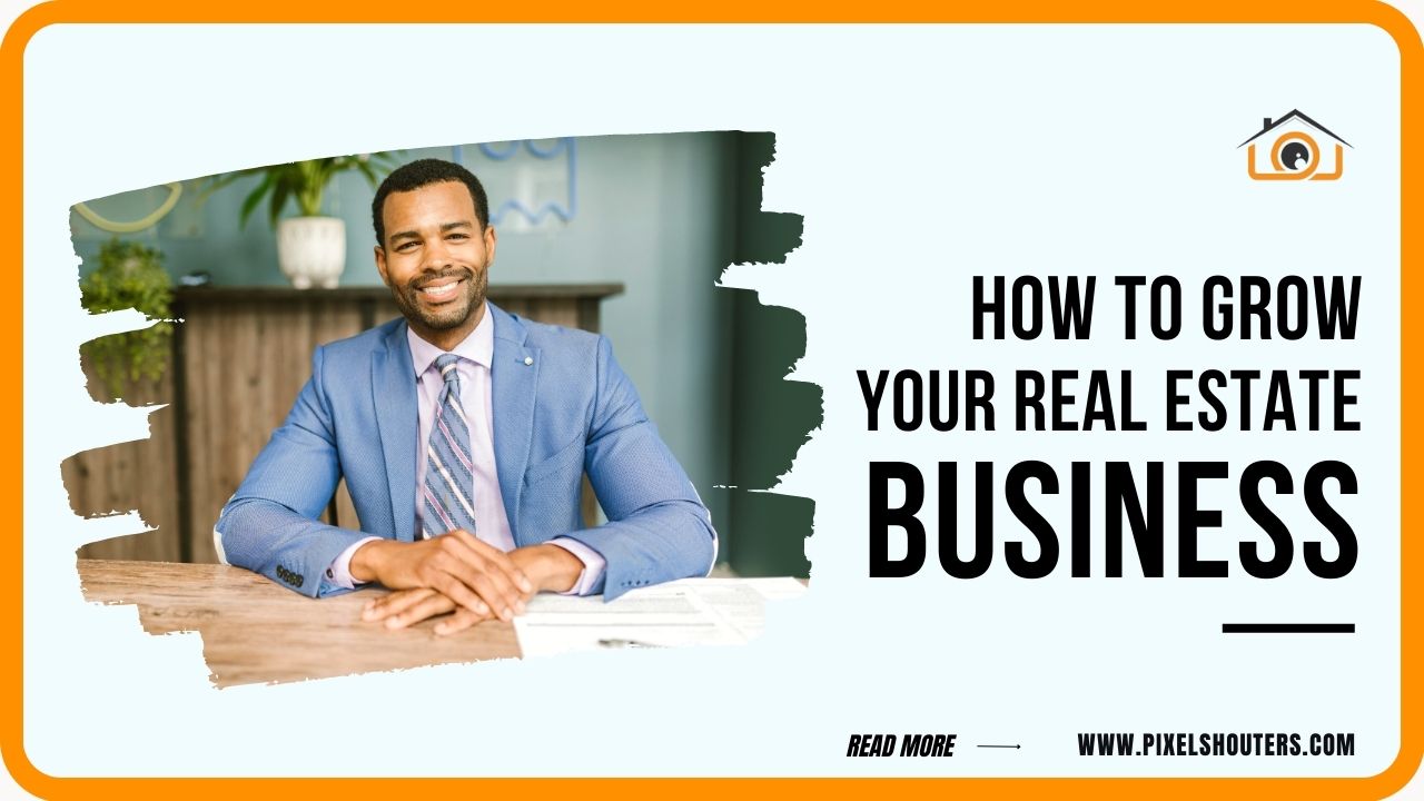 Grow Your Real Estate Business