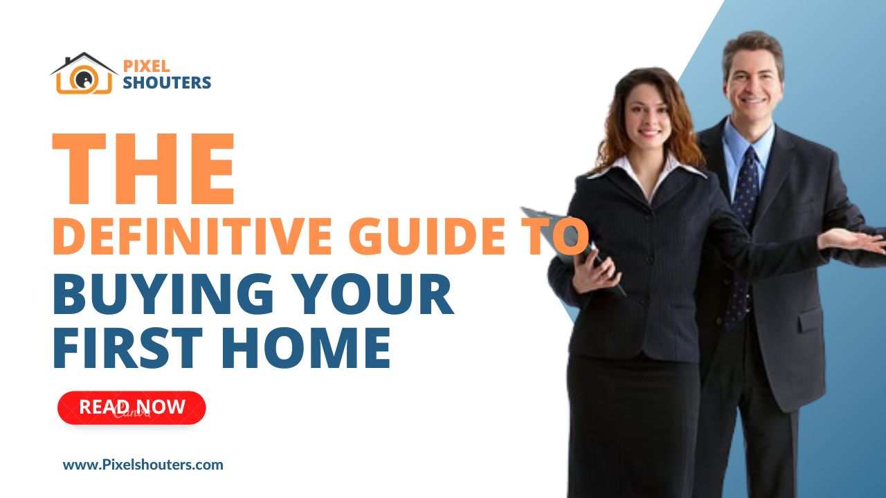 The Definitive Guide to Buying Your First Home