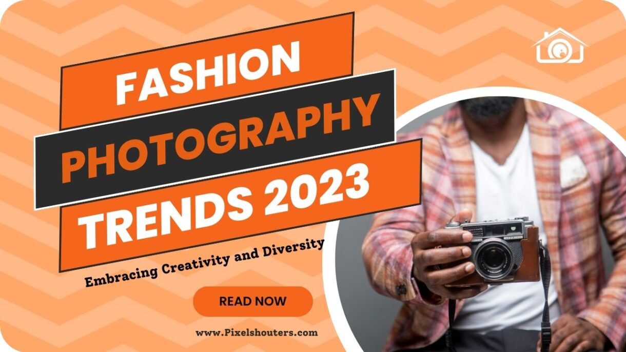 Fashion Photography Trends 2023: Embracing Creativity and Diversity