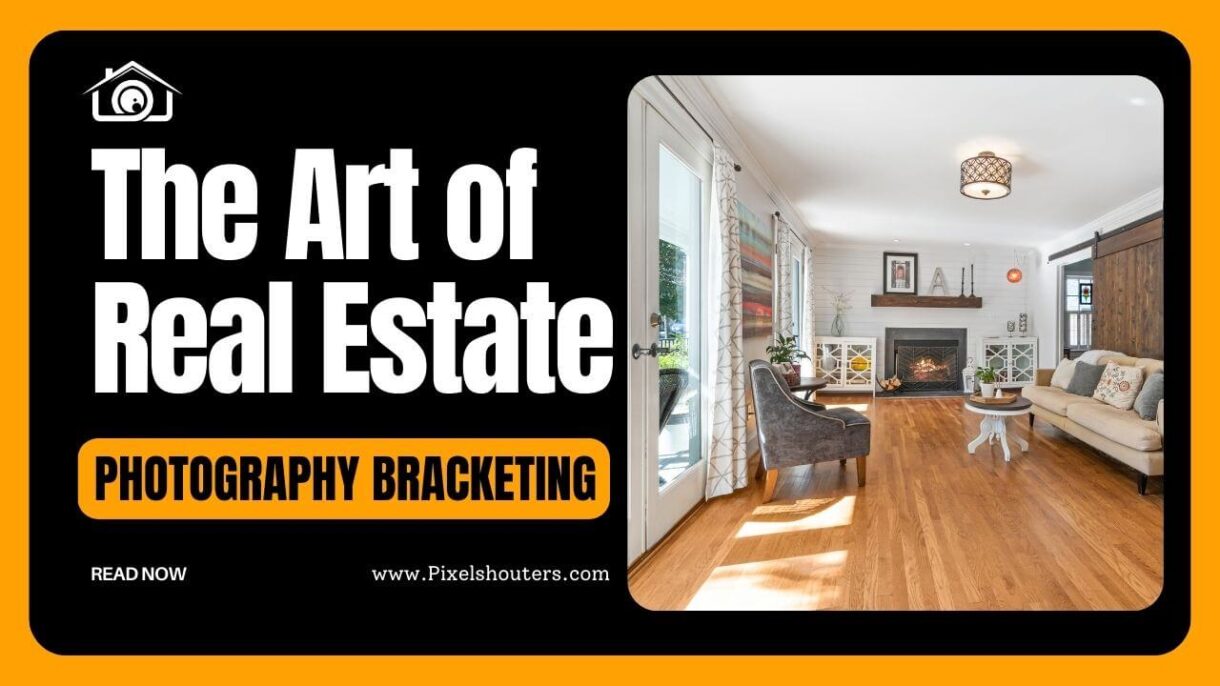 Real Estate Photography Bracketing: Unleashing Potential and Captivating Visuals