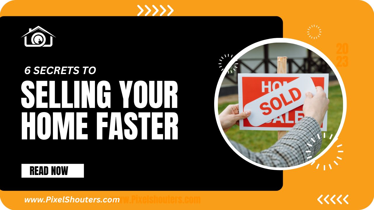 6 Secrets to Selling Your Home Faster