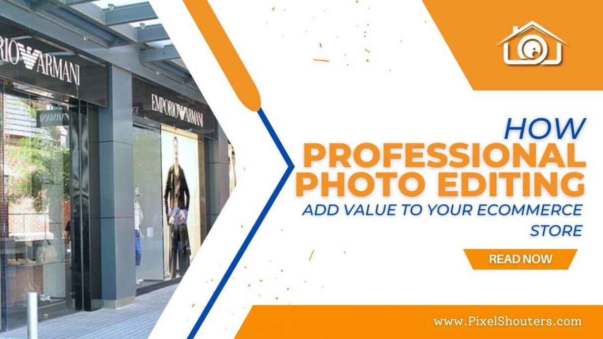 How Professional Photo Editing Adds Value to Your eCommerce Store