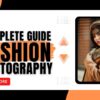 The Complete Guide to Fashion Photography