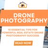 10 Essential Tips for Powerful Real Estate Drone Photography Success