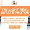 Elevate Your Twilight Real Estate Photos: Mastering the Art of Color Grading for Captivating Atmosphere