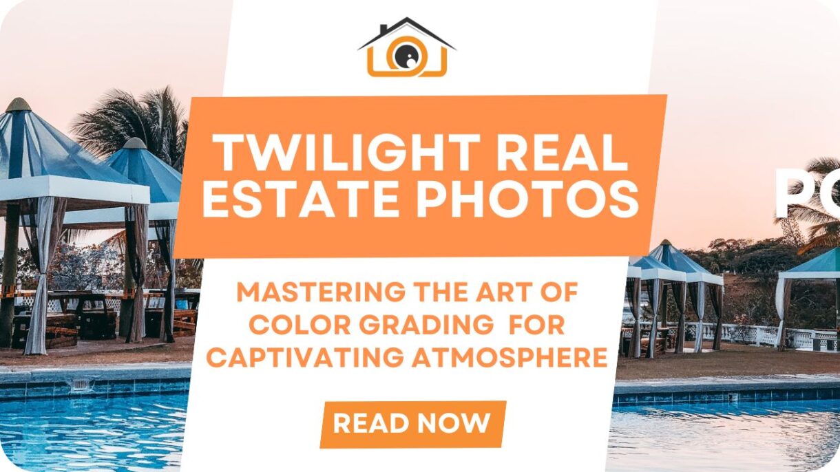 Elevate Your Twilight Real Estate Photos: Mastering the Art of Color Grading for Captivating Atmosphere