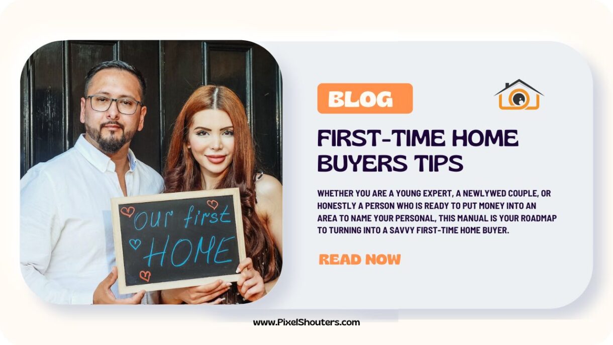 First-Time Home Buyers Tips: Your Comprehensive Guide