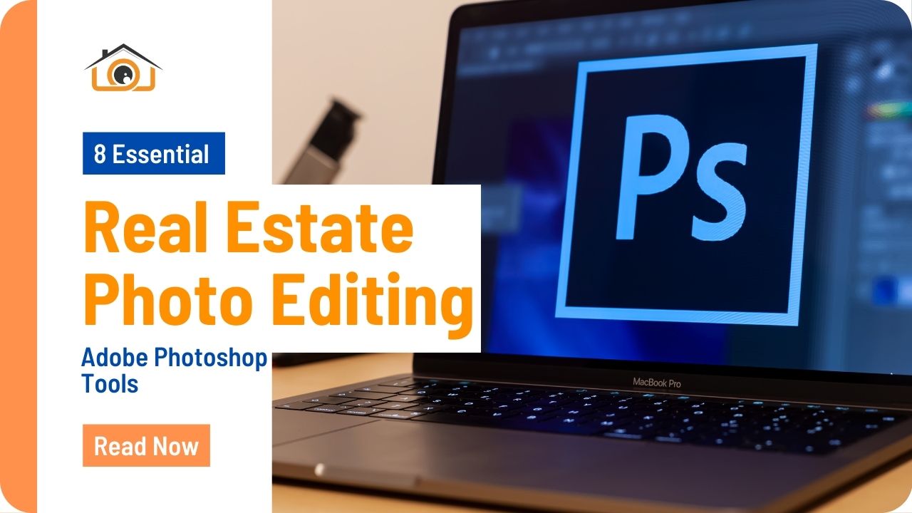 Mastering Real Estate Photo Editing: 8 Essential Adobe Photoshop Tools
