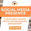 Supercharge Your Social Media Presence: 5 Ways Real Estate Photo Editing Boosts Engagement