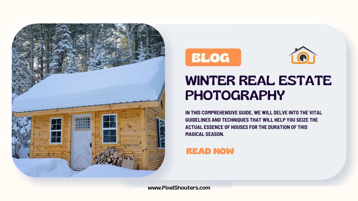Winter Real Estate Photography: Tips and Techniques for Capturing Cozy Homes