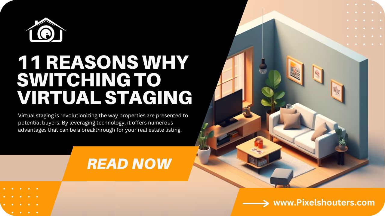 11 Reasons Why Switching to Virtual Staging Can Be a Breakthrough for Your Real Estate Listing