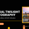 Enhancing Real Estate Visuals with Virtual Twilight Photography