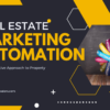 Real Estate Marketing Automation: A Transformative Approach to Property Sales