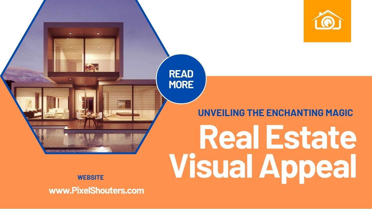 Real Estate Visual Appeal: Unveiling the Enchanting Magic