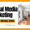 Social Media Marketing Mastery for Real Estate: 7 Powerful Strategies to Maximize Success
