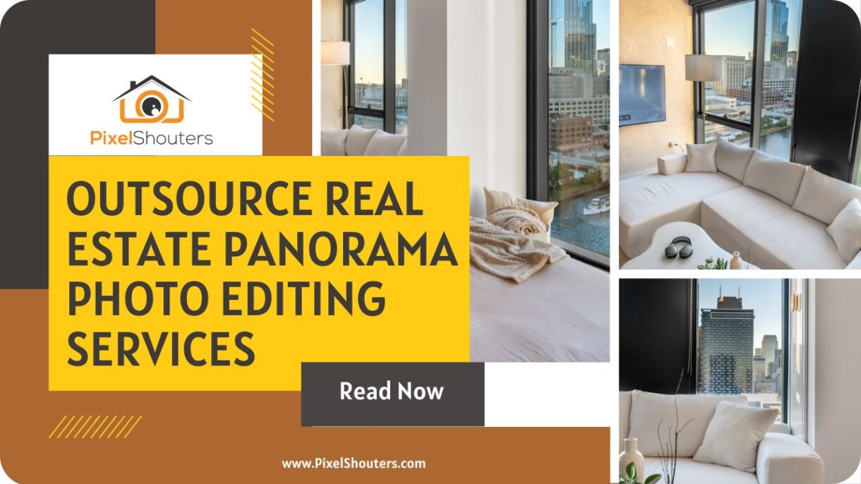 Why Outsource Real Estate Panorama Photo Editing Services: Enhancing Visual Appeal for Property Listings