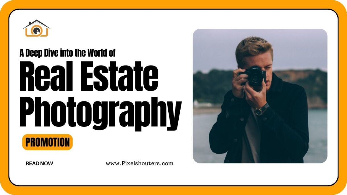 A Deep Dive into the World of Real Estate Photography Promotion