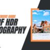 Unveiling the Art of HDR Photography: A Comprehensive Guide