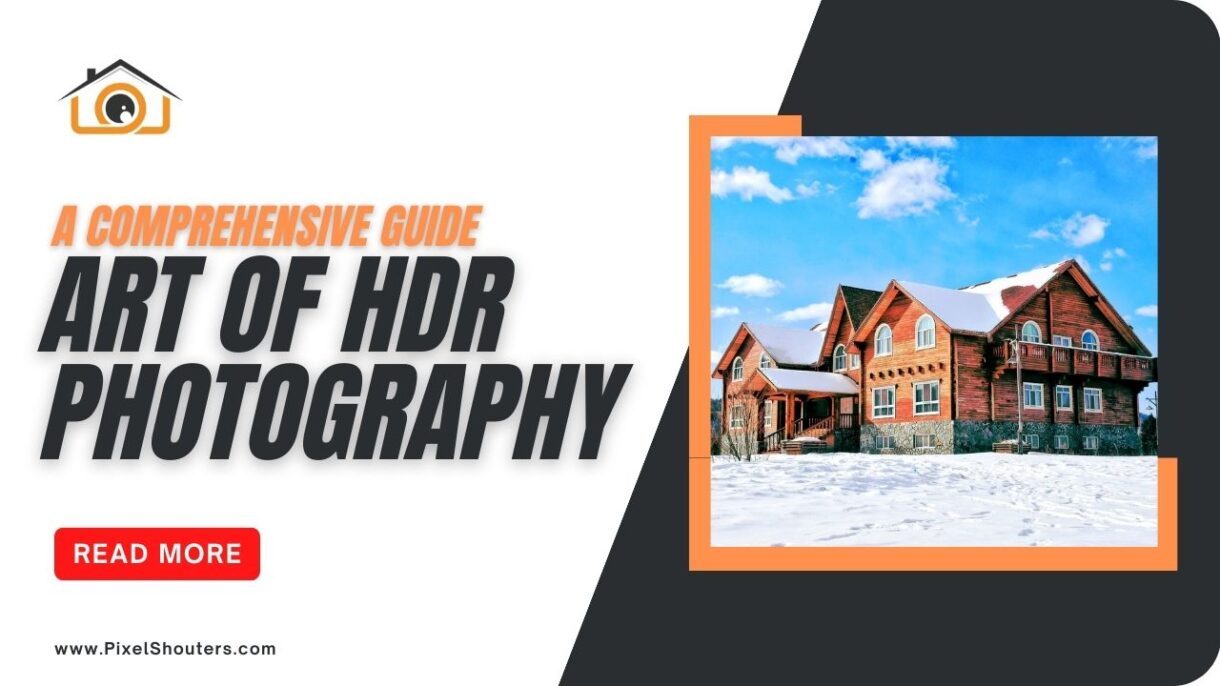 Unveiling the Art of HDR Photography: A Comprehensive Guide