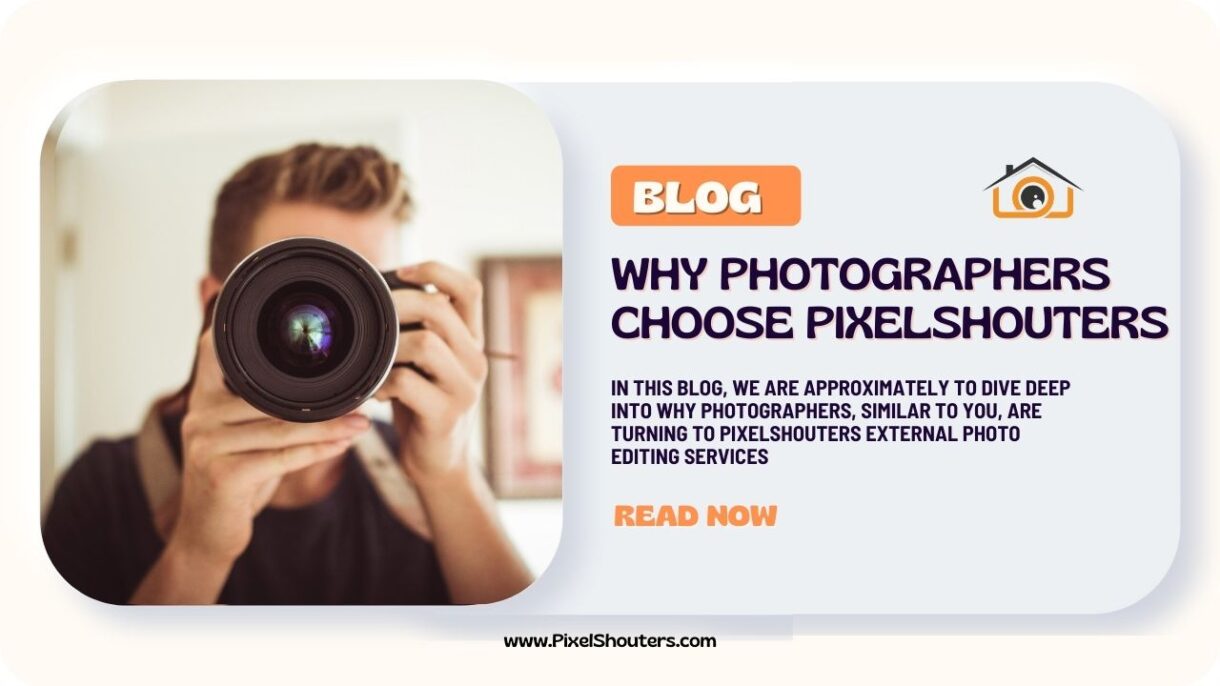Why Photographers Choose PixelShouters for Outsourcing Real Estate Photo Editing