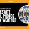 3 Pro Tips for Stunning Real Estate Aerial Photos in Any Weather