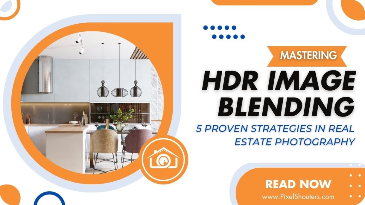 5 Proven Strategies to Master HDR Image Blending in Real Estate Photography