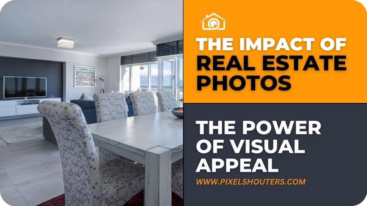 Exploring the Impact of Real Estate Photos: The Power of Visual Appeal