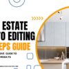 Mastering Real Estate Photo Editing: A Comprehensive 16-Step Guide to Professional Results