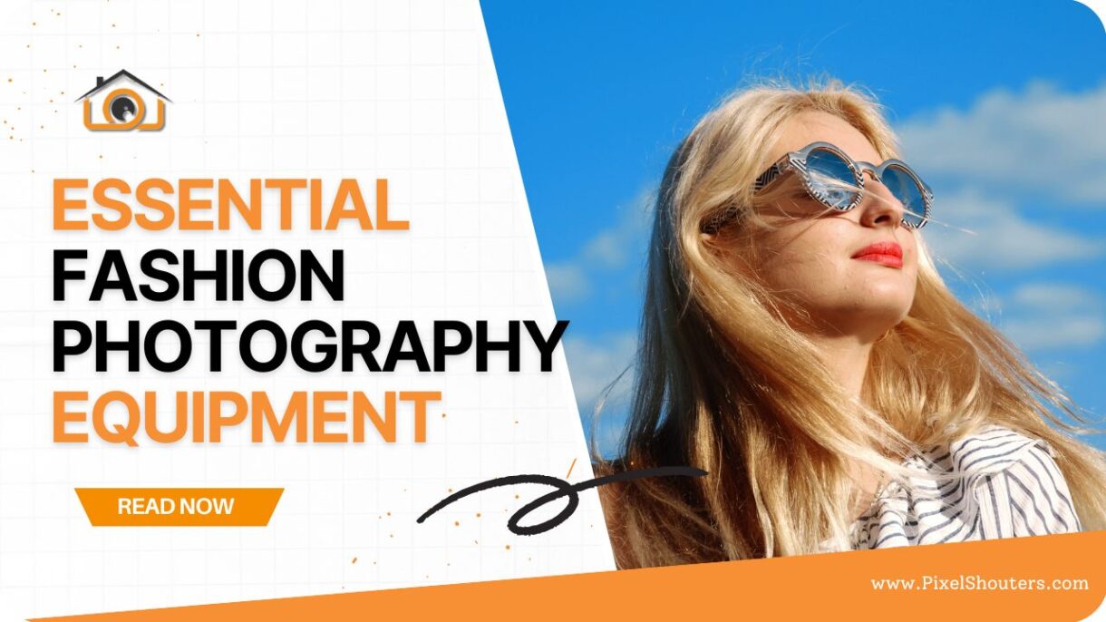 Essential Fashion Photography Equipment: A Comprehensive Guide