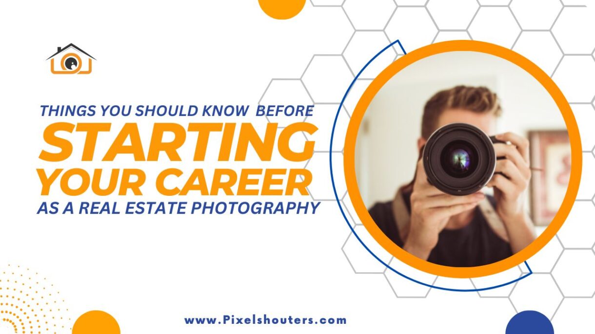 Real Estate Photographer: Things You Should Know Before Starting Your Career