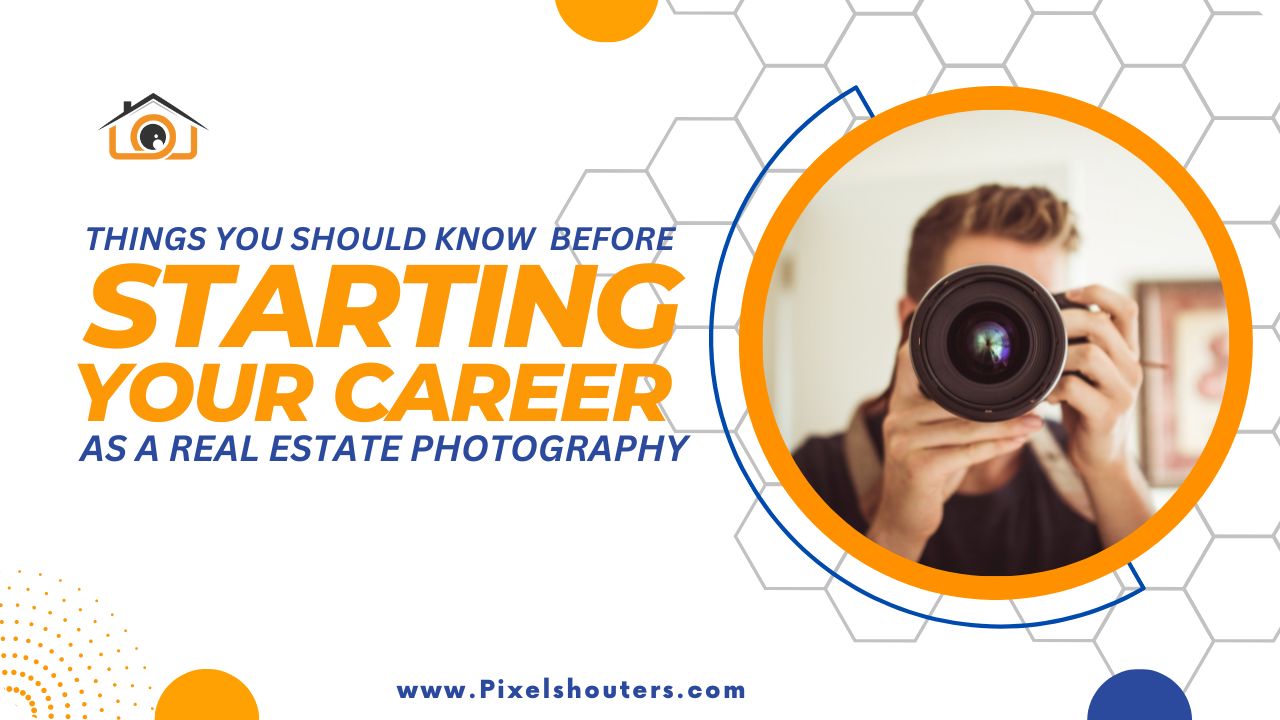 Real Estate Photographer: Things You Should Know Before Starting Your Career