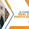 Value of Commercial Real Estate Photo Editing: Boosting the Appeal to Business Growth