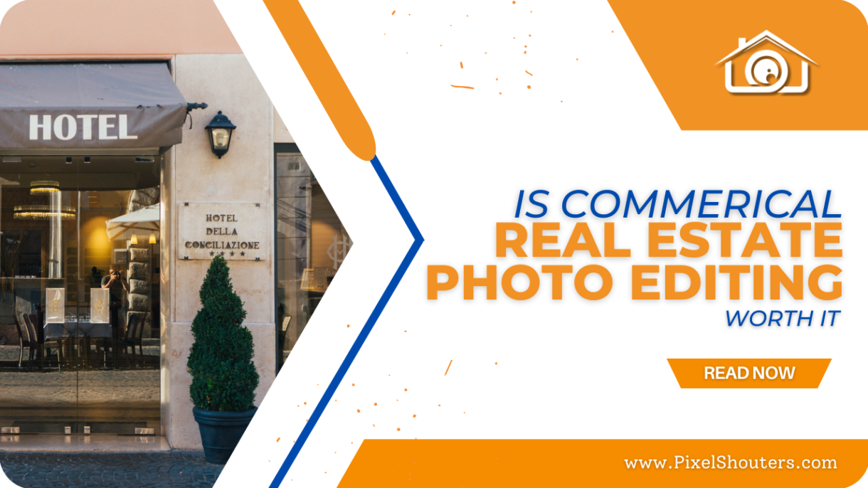 Value of Commercial Real Estate Photo Editing: Boosting the Appeal to Business Growth