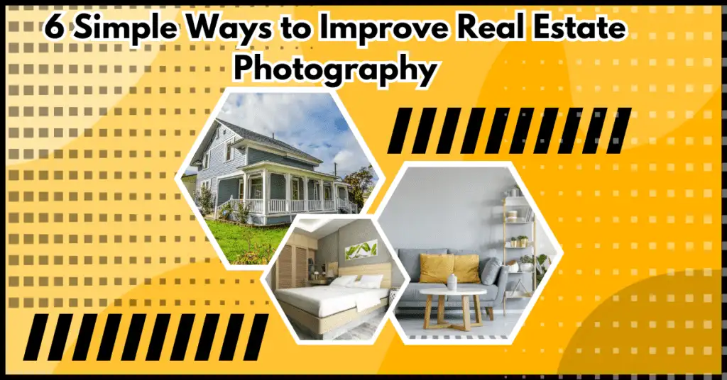 6 Simple Ways to Improve Real Estate Photography