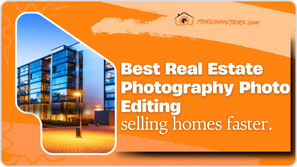 Best Real Estate Photography Photo Editing: Selling Homes Faster.