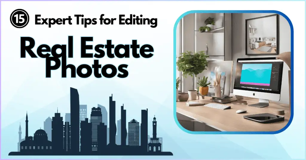 15 Expert Tips for Editing Real Estate Photos