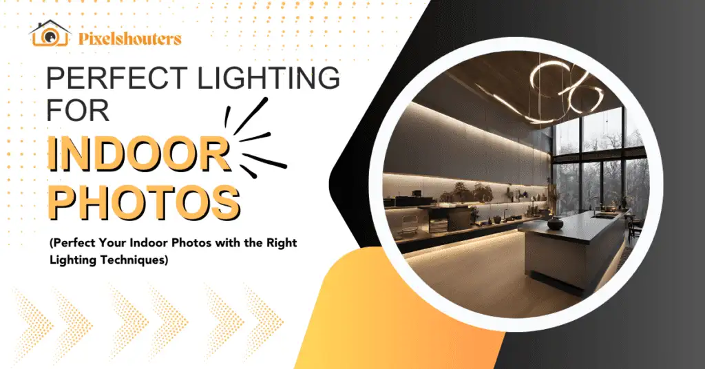 How to get perfect lighting for Indoor Photos (11 Tips)