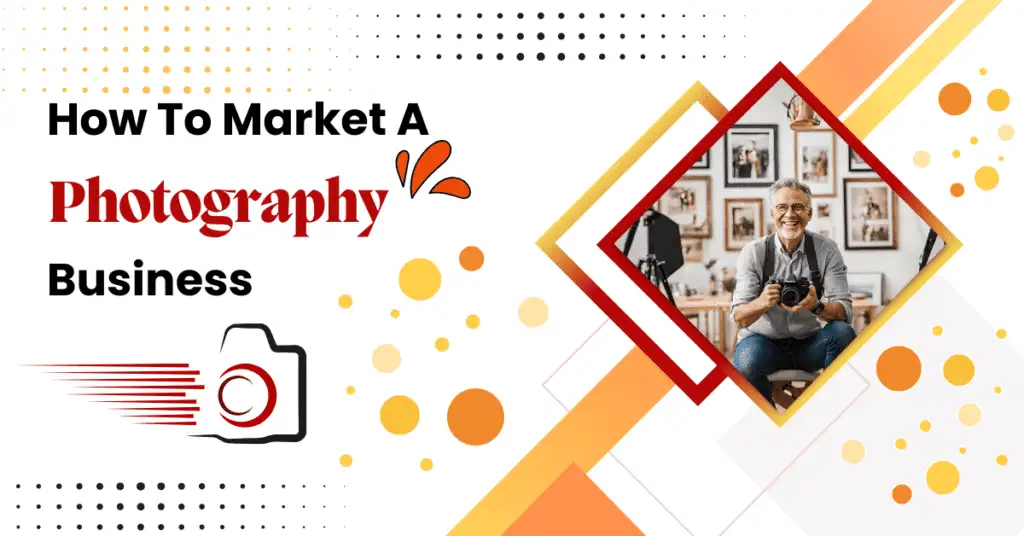 9 Powerful Tips on How to Market a Photography Business