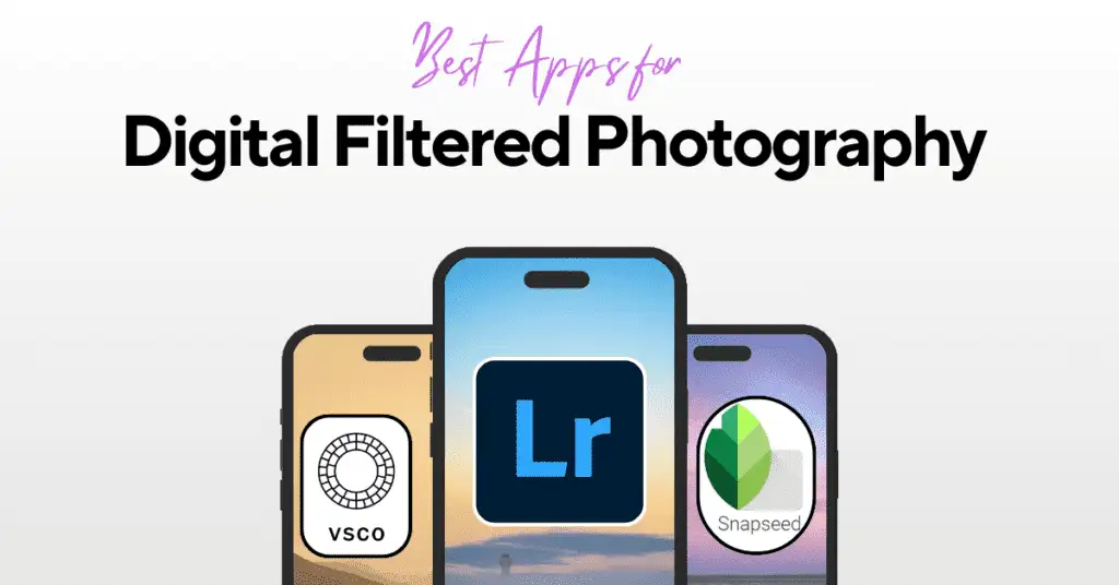 Three smartphones displaying app logos for VSCO, Snapseed, and Lightroom Mobile, representing top choices for digital filtered photography.