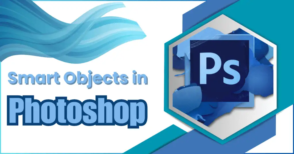What Are Smart Objects in Photoshop? All You Need to Know