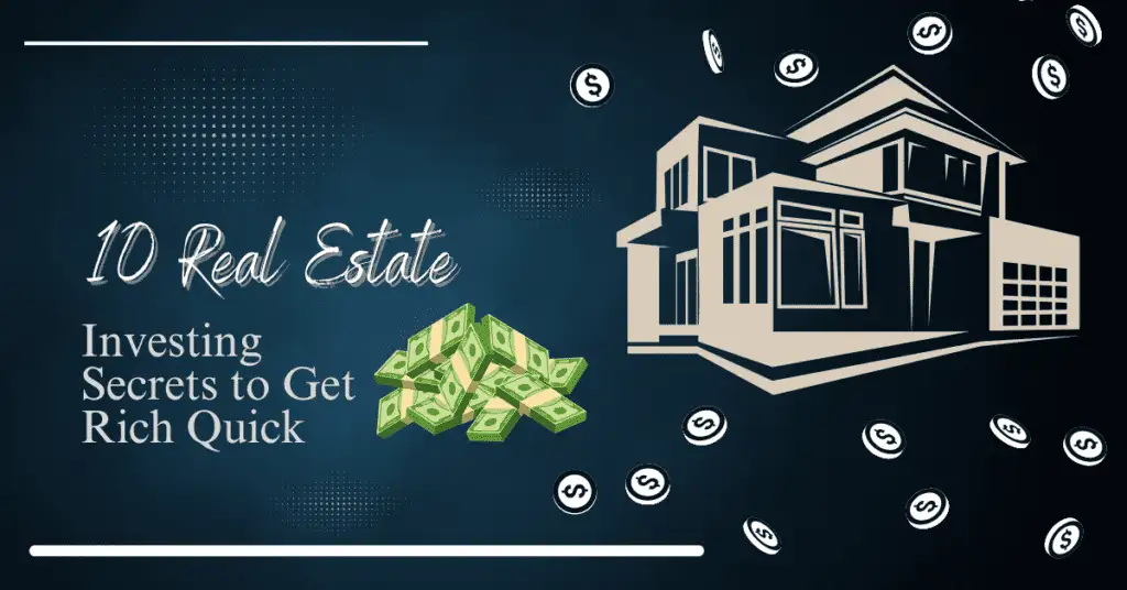 10 Real Estate Investing Secrets to Get Rich Quick