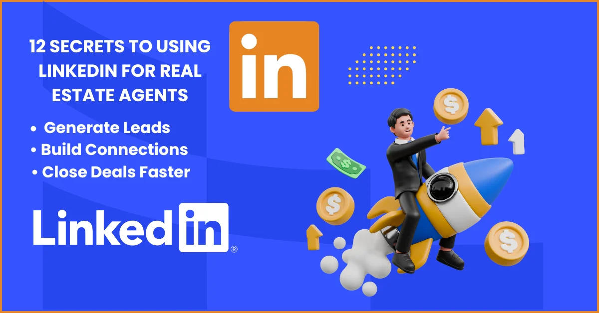 12 Secrets to Using LinkedIn for Real Estate Agents – Generate Leads, Build Connections, and Close Deals Faster