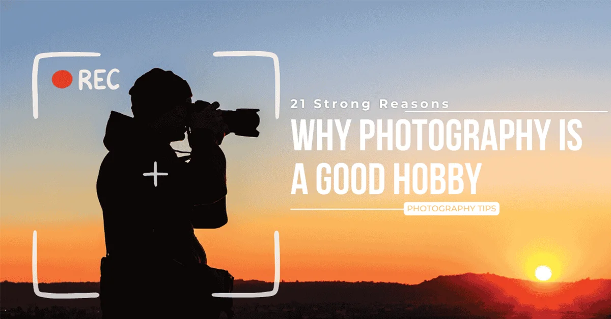 Silhouette of a photographer capturing a vibrant sunset landscape, framed with a camera viewfinder overlay and text reading "21 Strong Reasons Why Photography Is a Good Hobby."