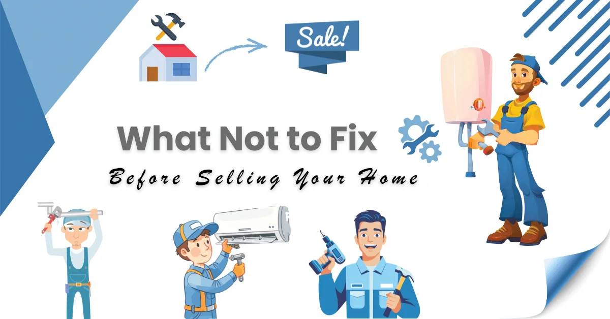 What Not to Fix Before Selling Your Home in 2026